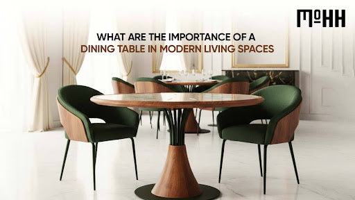 What Are the Importance of a Dining Table in Modern Living Spaces