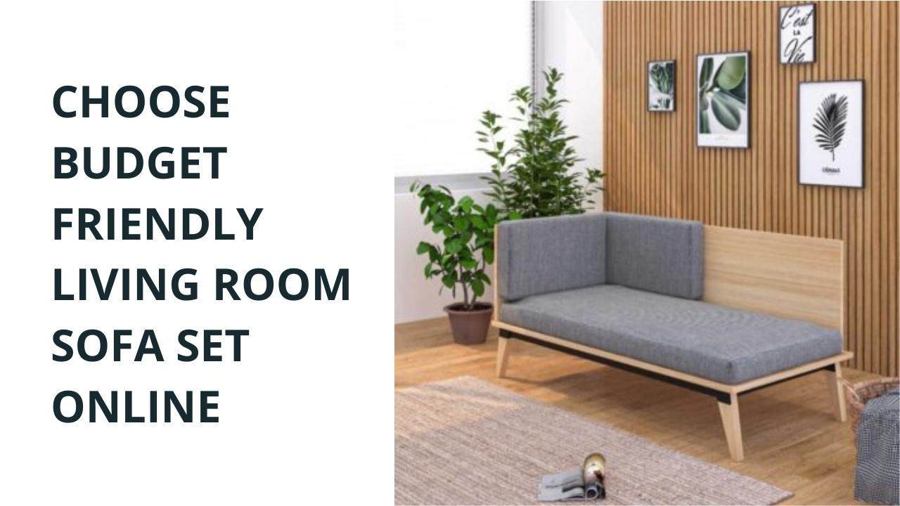 Choose Budget-Friendly Living Room Sofa Set Online